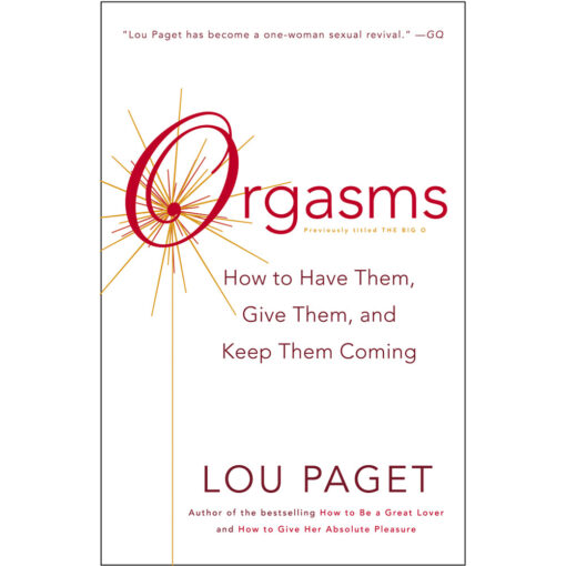 Orgasms: How to Have Them, Give Them, and Keep Them Coming